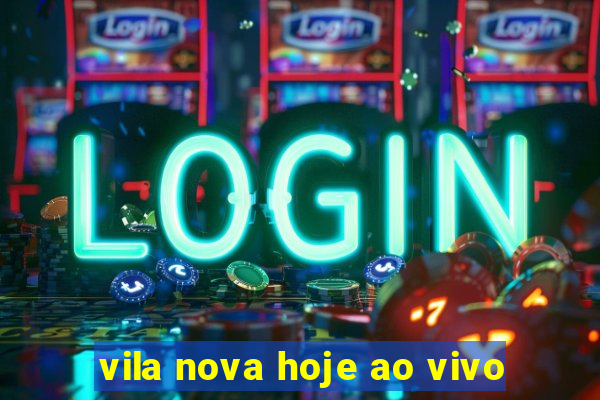 vila nova hoje ao vivo