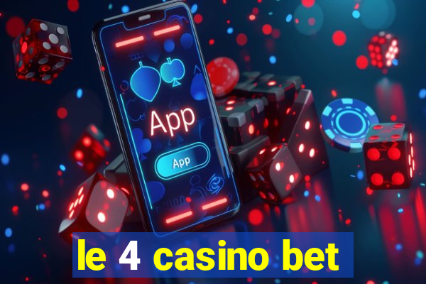 le 4 casino bet