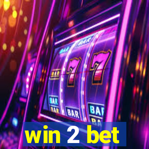 win 2 bet