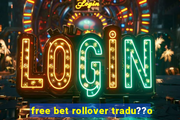 free bet rollover tradu??o