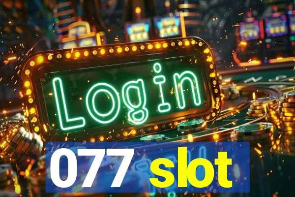 077 slot