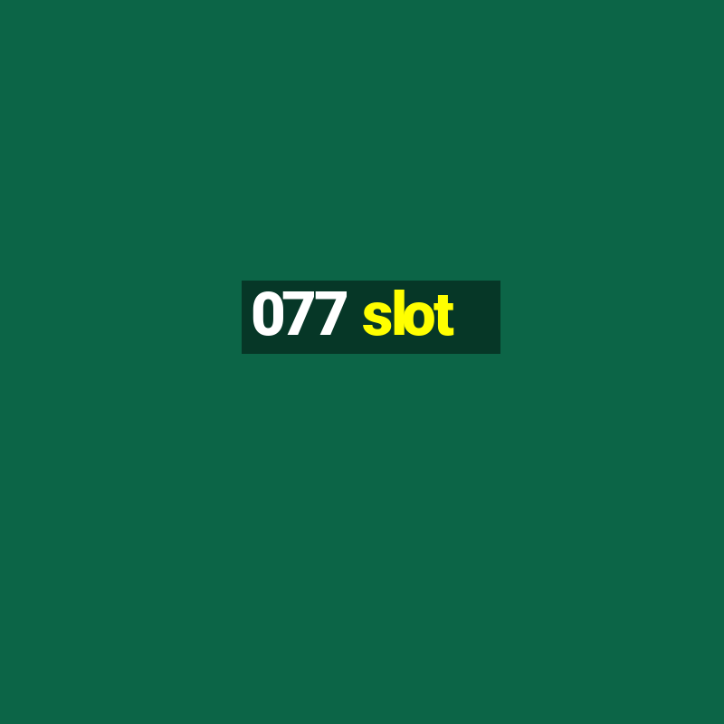 077 slot