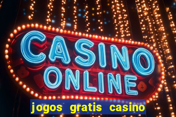 jogos gratis casino maquinas slots