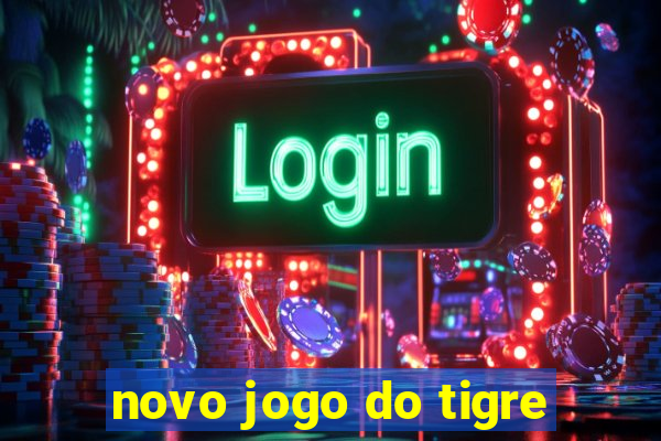 novo jogo do tigre