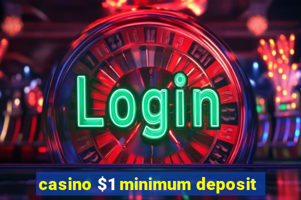 casino $1 minimum deposit