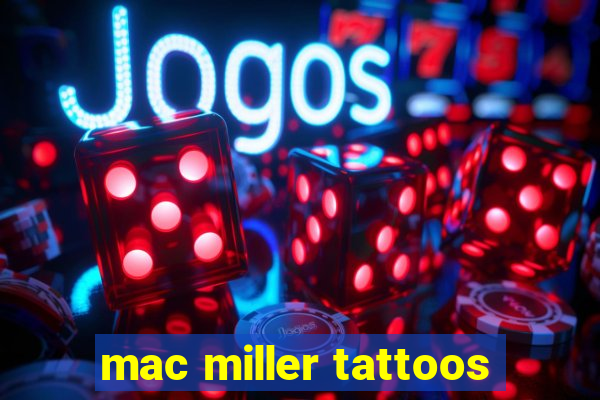 mac miller tattoos