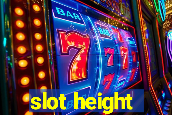 slot height