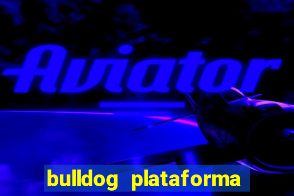 bulldog plataforma de jogos