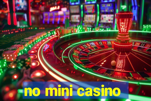 no mini casino