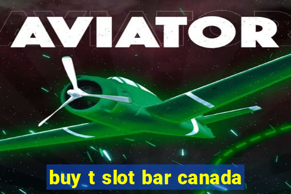 buy t slot bar canada