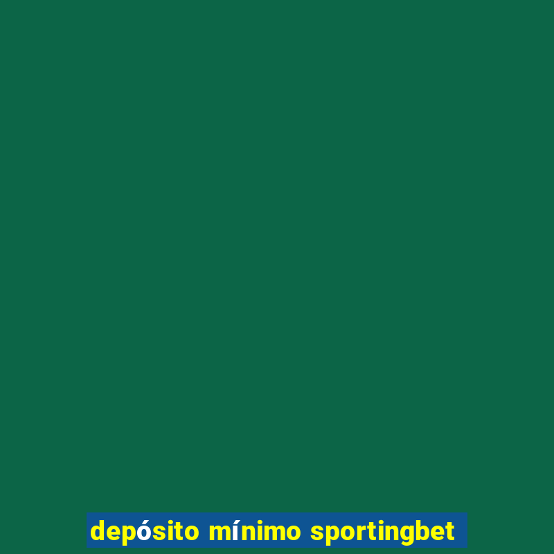 depósito mínimo sportingbet