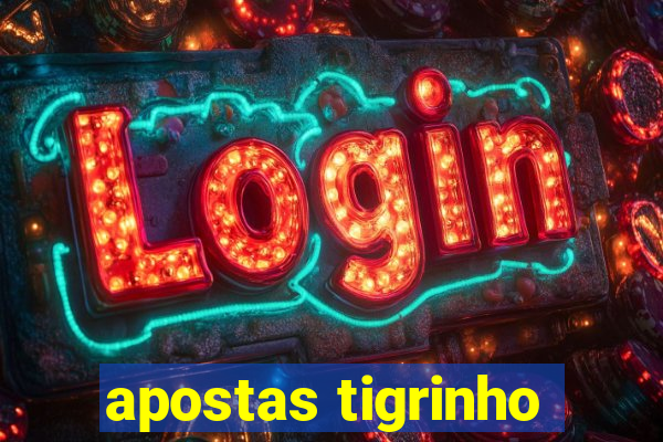 apostas tigrinho