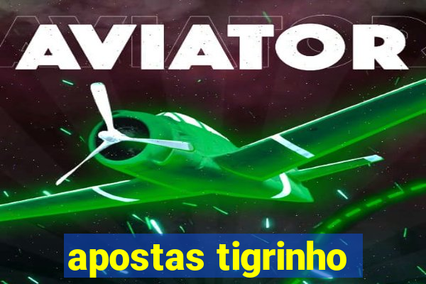 apostas tigrinho