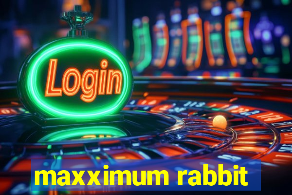 maxximum rabbit