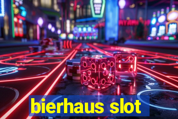 bierhaus slot