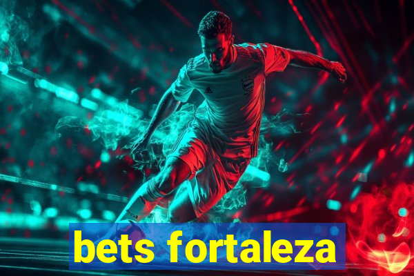 bets fortaleza