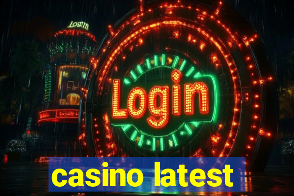 casino latest