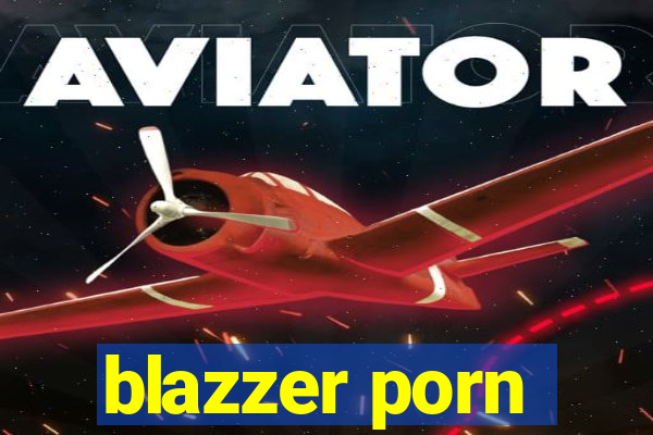 blazzer porn