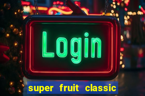 super fruit classic slot game