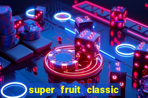 super fruit classic slot game