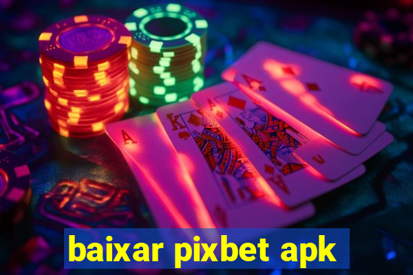 baixar pixbet apk