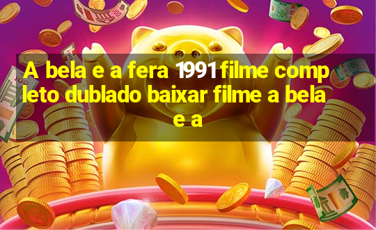 A bela e a fera 1991 filme completo dublado baixar filme a bela e a