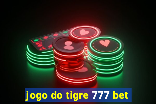 jogo do tigre 777 bet