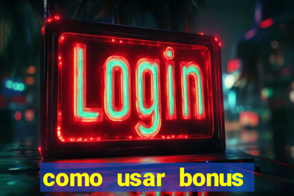 como usar bonus vai de bet