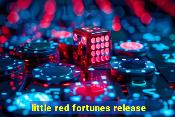 little red fortunes release