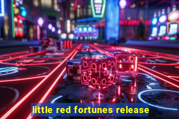 little red fortunes release