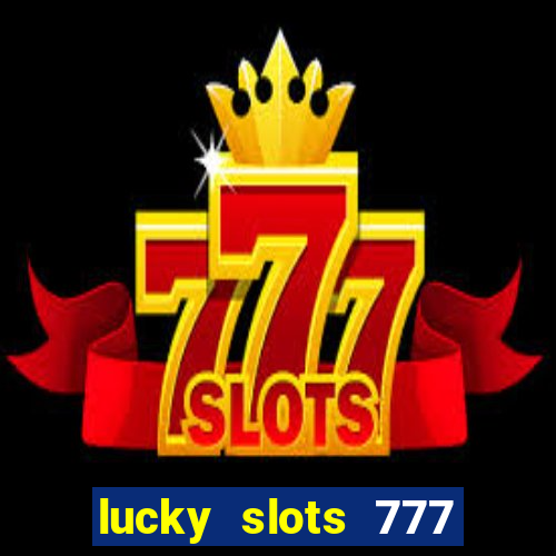 lucky slots 777 cassino online