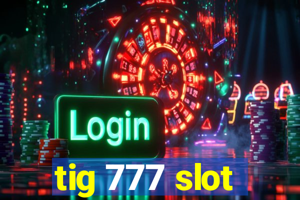 tig 777 slot