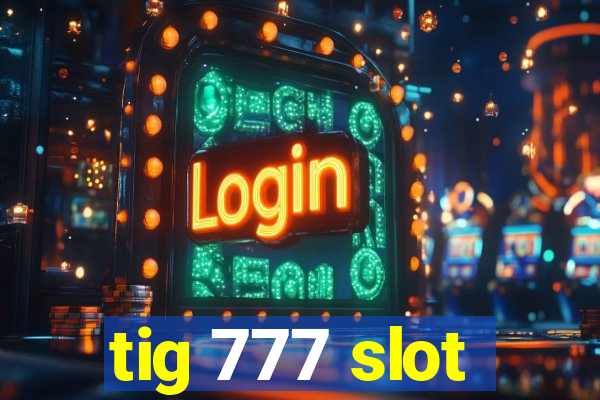 tig 777 slot