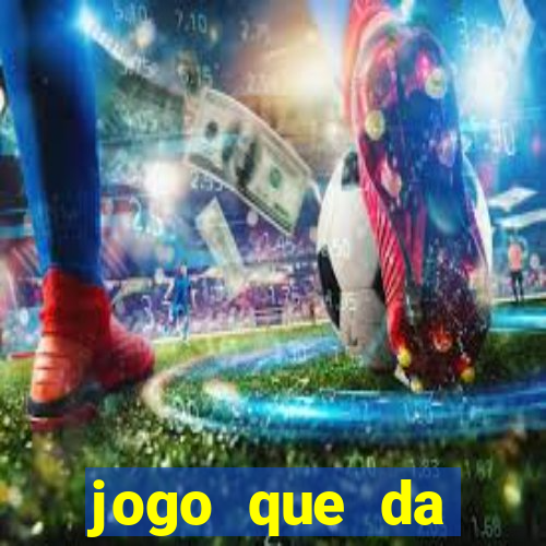 jogo que da dinheiro rapido