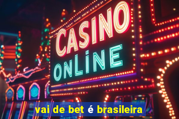 vai de bet é brasileira