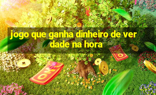 jogo que ganha dinheiro de verdade na hora