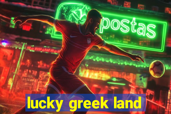 lucky greek land