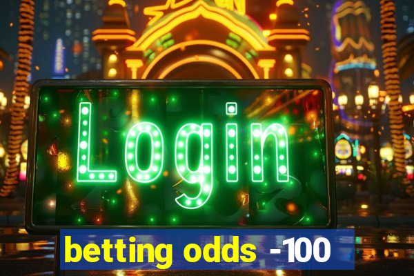 betting odds -100