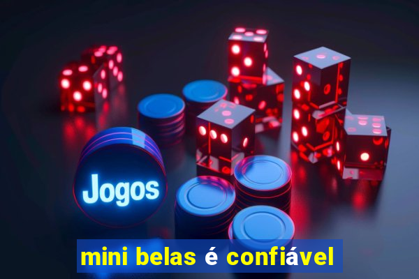 mini belas é confiável