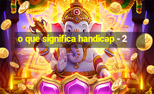 o que significa handicap - 2