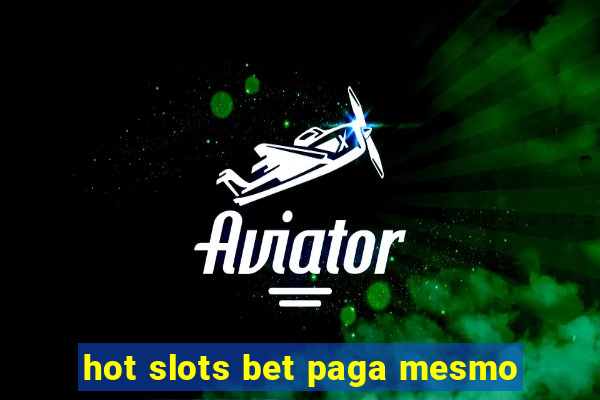 hot slots bet paga mesmo