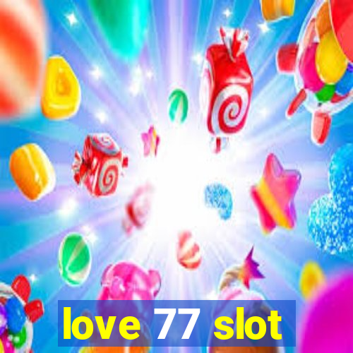 love 77 slot