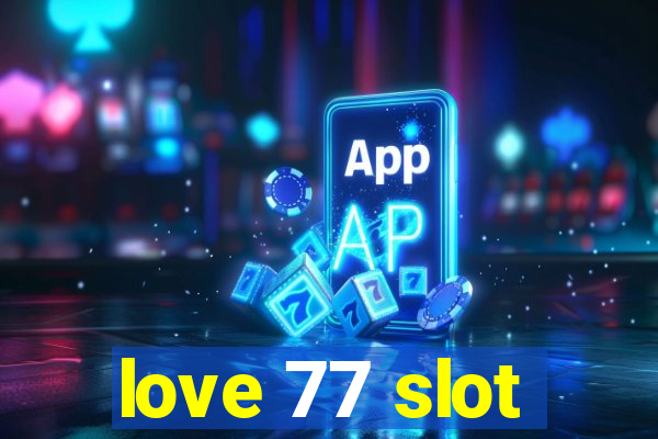 love 77 slot