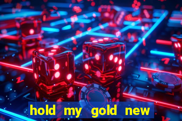 hold my gold new slot release