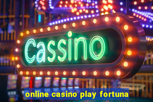 online casino play fortuna