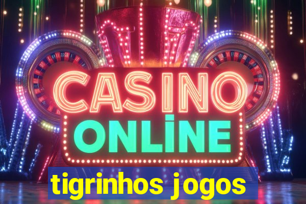 tigrinhos jogos