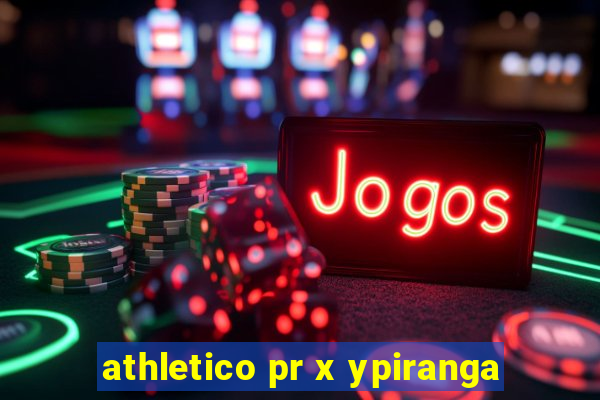 athletico pr x ypiranga