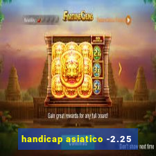 handicap asiatico -2.25