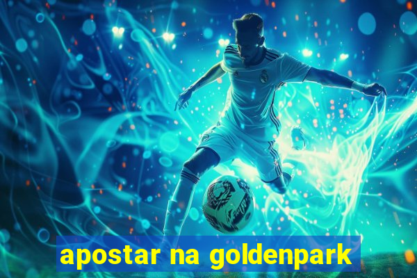 apostar na goldenpark