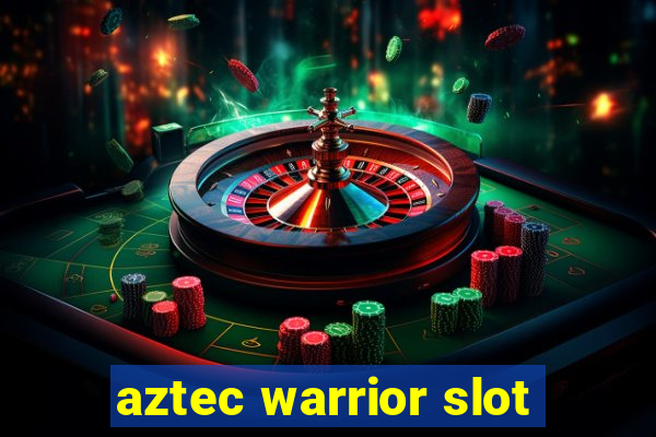 aztec warrior slot